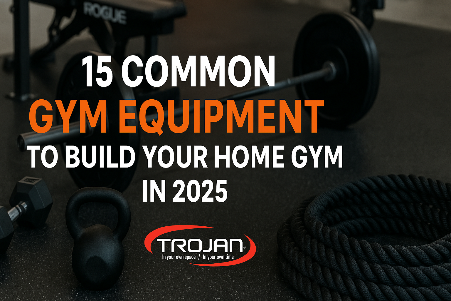 Common Gym Equipment: 15 Must Haves to Start Your Home Gym